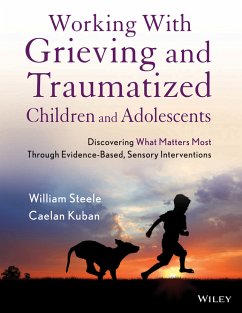Working with Grieving and Traumatized Children and Adolescents (eBook, PDF) - Steele, William; Kuban, Caelan