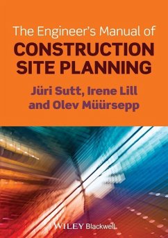 The Engineer's Manual of Construction Site Planning (eBook, ePUB) - Sutt, Jüri; Lill, Irene; Müürsepp, Olev