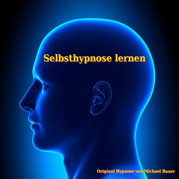 Selbsthypnose lernen (MP3-Download) von Michael Bauer - Hörbuch bei  bücher.de runterladen