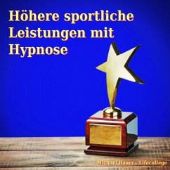 Höhere sportliche Leistungen mit Hypnose (MP3-Download) - Bauer, Michael