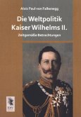 Die Weltpolitik Kaiser Wilhelms II.
