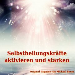 Selbstheilungskräfte aktivieren und stärken (MP3-Download) - Bauer, Michael