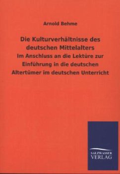 Die Kulturverhältnisse des deutschen Mittelalters - Behme, Arnold