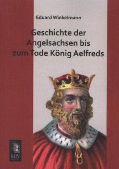 Geschichte der Angelsachsen bis zum Tode König Aelfreds - Winkelmann, Eduard