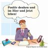 Positiv denken und im Hier und Jetzt... - Bild 1