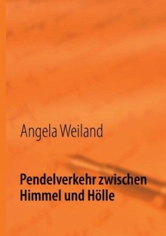 Pendelverkehr zwischen Himmel und Hölle - Weiland, Angela