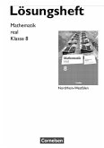 Mathematik real 8. Schuljahr. Lösungen zum Schülerbuch. Differenzierende Ausgabe Nordrhein-Westfalen