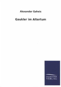 Gaukler im Altertum - Gaheis, Alexander