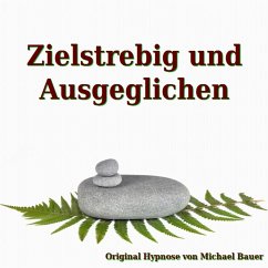 Zielstrebig und Ausgeglichen (MP3-Download) - Bauer, Michael