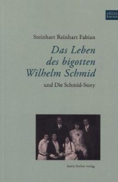 Cover Das leben des bigotten Wilhelm Schmid und Die Schmid-Story
