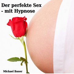 Der perfekte Sex - mit Hypnose (MP3-Download) - Bauer, Michael