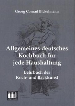 Allgemeines deutsches Kochbuch für jede Haushaltung - Bickelmann, Georg C.