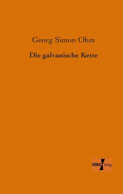 Die galvanische Kette - Ohm, Georg Simon