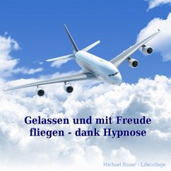 Gelassen und mit Freude fliegen - dank Hypnose (MP3-Download) - Bauer, Michael