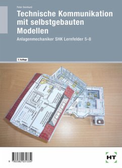 Technische Kommunikation mit selbstgebauten Modellen, Anlagenmechaniker SHK, Lernfelder 5-8 - Deinhard, Peter