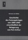 Geschichte des Festungskrieges von 1885-1905 einschließlich der Belagerung von Port Arthur