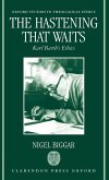 The Hastening That Waits ' Karl Barth's Ethics '