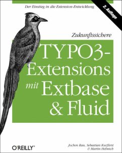 Zukunftssichere TYPO3-Extensions mit Extbase & Fluid - Rau, Jochen;Kurfürst, Sebastian;Helmich, Martin