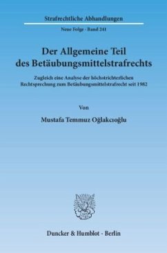 Der Allgemeine Teil des Betäubungsmittelstrafrechts. - Oglakcioglu, Mustafa Temmuz