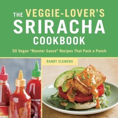 The Veggie-Lover's Sriracha Cookbook (eBook, ePUB) - Clemens, Randy