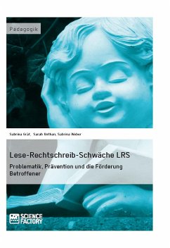 Lese-Rechtschreib-Schwäche LRS. Problematik, Prävention und die Förderung Betroffener (eBook, PDF) - Gräf, Sabrina; Unthan, Sarah; Weber, Sabrina