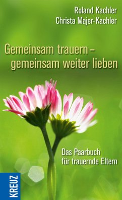 Gemeinsam trauern - gemeinsam weiter lieben (eBook, ePUB) - Kachler, Roland; Majer-Kachler, Christa