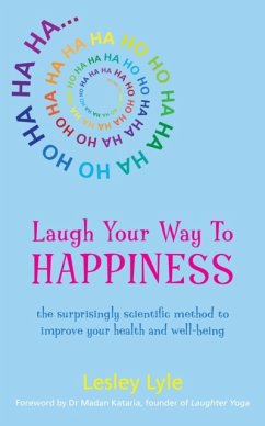 Laugh Your Way to Happiness: The Science of Laughter for Total Well-Being - Lyle, Lesley