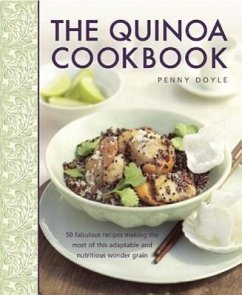 The Quinoa Cookbook: 50 Fabulous Recipes Making the Most of This Adaptable and Nutritious Wonder Grain - Dowey, Nicki