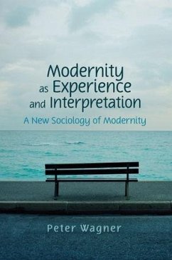Modernity as Experience and Interpretation (eBook, PDF) - Wagner, Peter