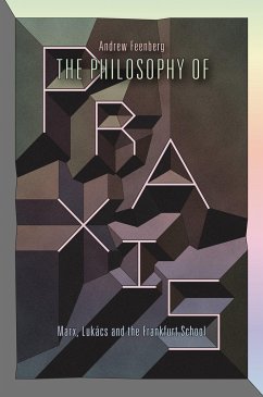 The Philosophy of Praxis: Marx, Lukács and the Frankfurt School - Feenberg, Andrew