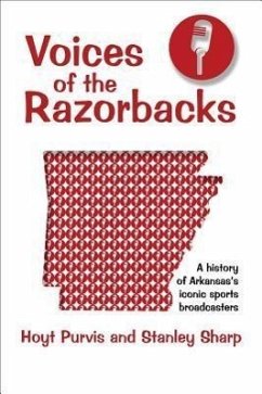 Voices of the Razorbacks: A History of Arkansas's Iconic Sports Broadcasters - Purvis, Hoyt