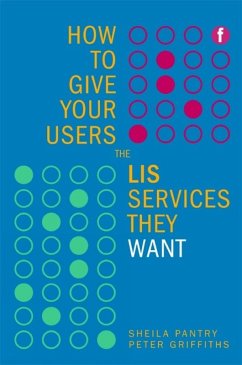 How to Give Your Users the LIS Services They Want (eBook, PDF) - Pantry, Sheila; Griffiths, Peter