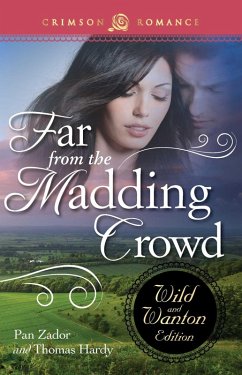 Far From The Madding Crowd: The Wild And Wanton Edition (eBook, ePUB) - Zador, Pan; Hardy, Thomas