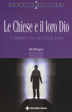 Le Chiese e il loro Dio. Il cammino verso una libertà piena - Hellinger, Bert