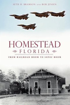 Homestead, Florida:: From Railroad Boom to Sonic Boom - Bramson, Seth; Jensen, Bob J.