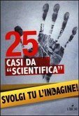 25 casi da 'scientifica'. Svolgi tu l'indagine! 25 casi da 'scientifica'. Svolgi tu l'indagine!