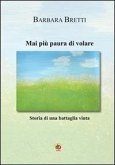 Mai più paura di volare. Storia di un battaglia vinta Mai più paura di volare. Storia di un battaglia vinta