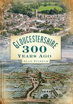 Gloucestershire 300 Years Ago (eBook, ePUB) - Pilbeam, Alan