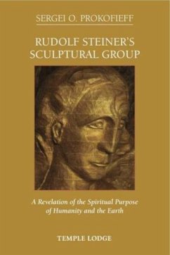 Rudolf Steiner's Sculptural Group - Prokofieff, Sergei O.