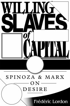 Willing Slaves Of Capital: Spinoza And Marx On Desire - Lordon, Frederic