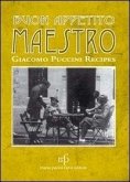 Buon appetito maestro! Giacomo Puccini recipes. Ediz. italiana e inglese Buon appetito maestro! Giacomo Puccini recipes. Ediz. italiana e inglese