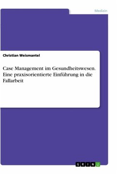 Case Management im Gesundheitswesen. Eine praxisorientierte Einführung in die Fallarbeit