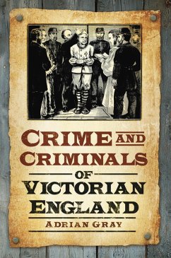 Crime and Criminals of Victorian England (eBook, ePUB) - Gray, Adrian