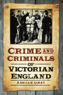 Crime and Criminals of Victorian England (eBook, ePUB) - Gray, Adrian