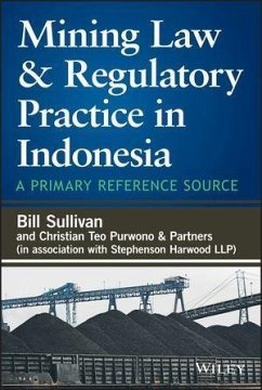 Mining Law and Regulatory Practice in Indonesia (eBook, ePUB) - Sullivan, William A.; Christian Teo Purwono & Partners