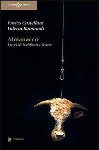Almanacco. I testi di Babilonia Teatri - Castellani, Enrico; Raimondi, Valeria