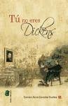 Tú no eres Dickens - González Dueñas, Carmen Alicia