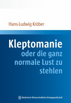 Kleptomanie oder die ganz normale Lust zu stehlen (eBook, PDF) - Kröber, Hans-Ludwig
