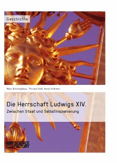 Die Herrschaft Ludwigs XIV. (eBook, PDF) - Brüninghaus, Marc; Volkmer, Anne; Kalk, Florian