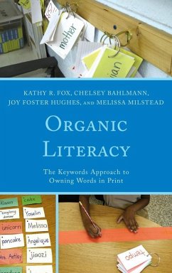 Organic Literacy (eBook, ePUB) - Fox, Kathy R.; Bahlmann, Chelsey; Hughes, Joy Foster; Milstead, Melissa